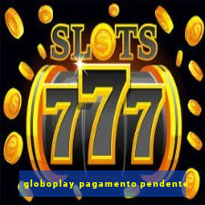 globoplay pagamento pendente